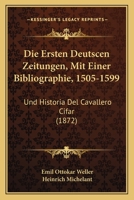 Die Ersten Deutscen Zeitungen, Mit Einer Bibliographie, 1505-1599: Und Historia Del Cavallero Cifar (1872) 1168497604 Book Cover