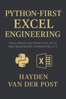 Python-First Excel Engineering: Full-Stack Automation with VBA Backward Compatibility: Rebuild Excel from the ground up, smarter, faster, and ... Automation for Modern Analysts) B0FHG38GB8 Book Cover