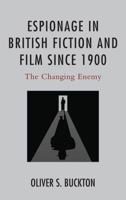 Espionage in British Fiction and Film since 1900: The Changing Enemy 1498504833 Book Cover