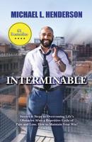 INTERMINABLE: Stories & Steps to Overcoming Life's Obstacles After A repetitive Cycle of Pain and Loss. How to Maintain Your Win! 1733539603 Book Cover
