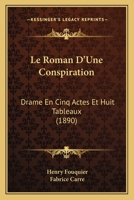 Le Roman D'Une Conspiration: Drame En Cinq Actes Et Huit Tableaux (1890) 1144431964 Book Cover