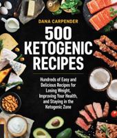 500 Ketogenic Recipes: Hundreds of Easy and Delicious Recipes for Losing Weight, Improving Your Health, and Staying in the Ketogenic Zone 159233816X Book Cover