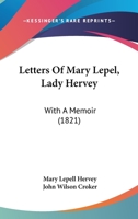 Letters of Mary Lepel, Lady Hervey: With a Memoir and Illustrative Notes 1166610845 Book Cover