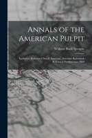 Annals of the American Pulpit: Lutheran. Reformed Dutch. Associate. Associate Reformed. Reformed Presbyterian. 1869 1177127172 Book Cover