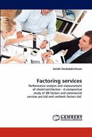 Factoring services: Performance analysis and measurement of clients'satisfaction - A comparitive study of SBI factors and commercial services pvt.Ltd and canbank factors Ltd. 3843360979 Book Cover
