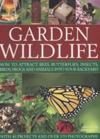 Garden Wildlife: How To Attract Bees, Butterflies, Insects, Birds, Frogs And Animals Into Your Backyard 1846817862 Book Cover