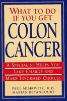 What To Do If You Get Colon Cancer: A Specialist Helps You Take Charge and Make Informed Choices 0471159840 Book Cover