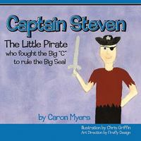 Captain Steven: The Little Pirate Who Fought the Big C to Rule the Big Sea 1456759361 Book Cover