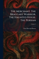 The Merchant. The Braggart Warrior. The Haunted House. The Persian (Latin Edition) 1025911628 Book Cover