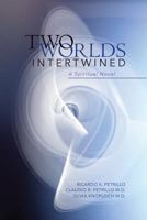 Two Worlds Intertwined: A Spiritual Novel 1508499659 Book Cover