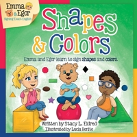 Shapes and Colors: Emma and Egor Learn to Sign Shapes and Colors 1728756006 Book Cover