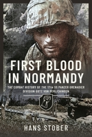 First Blood in Normandy: The Combat History of the 17th SS Panzer Grenadier Division Gotz von Berlichingen 1399024043 Book Cover