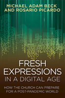 Fresh Expressions in a Digital Age: How the Church Can Prepare for a Post Pandemic World 1791023843 Book Cover