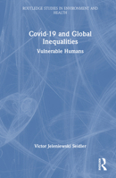 Covid-19 and Global Inequalities: Vulnerable Humans (Routledge Studies in Environment and Health) 1032284455 Book Cover