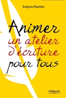 Animer Un Atelier D'Ã©criture Pour Tous (French Edition) 2212545614 Book Cover