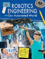 Robotics Engineering and Our Automated World 0778775410 Book Cover