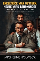 Enkeltrick war gestern, heute wird beurkundet: basiert auf einer wahren Geschichte (German Edition) B0DPTSNN3R Book Cover