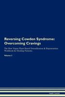 Reversing Cowden Syndrome: Overcoming Cravings The Raw Vegan Plant-Based Detoxification & Regeneration Workbook for Healing Patients. Volume 3 1395283214 Book Cover