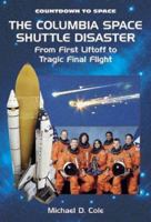The Columbia Space Shuttle Disaster: From First Liftoff to Tragic Final Flight (Countdown to Space) 0766022951 Book Cover