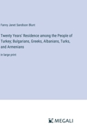 Twenty Years' Residence among the People of Turkey; Bulgarians, Greeks, Albanians, Turks, and Armenians: in large print 3387303696 Book Cover