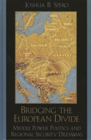 Bridging the European Divide: Middle Power Politics and Regional Security Dilemmas 0742535533 Book Cover