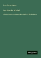 De dütsche Michel: Niederdeutsche Bauernkomödie in fünf Akten 336861178X Book Cover