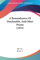 A Remembrance Of Drachenfels, And Other Poems 1164545957 Book Cover