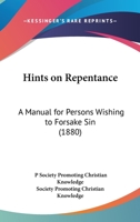 Hints On Repentance: A Manual For Persons Wishing To Forsake Sin 112062682X Book Cover