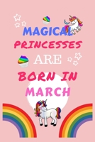 Magical Princesses Are Born In March: Blank Book For Writing, Journaling, Doodling or Sketching: 100 Pages, 6 x 9. Cute Cover For Girls Perfect Inexpensive Birthday Gift 1710046503 Book Cover
