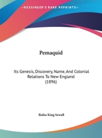 Pemaquid Its Genesis, Discovery, Name and Colonial Relations to New England 1165519887 Book Cover