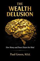 THE WEALTH DELUSION: How Money and Power Distort the Mind 1966703287 Book Cover