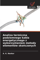 Analiza termiczna podziemnego kabla energetycznego z wykorzystaniem metody elementów skonczonych (Polish Edition) 6209300332 Book Cover