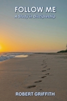 Follow Me: A Study in Discipleship 1763550435 Book Cover