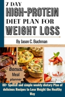 7 Day High-Protein Diet Plan for Weight Loss: 80+ Special and simple weekly dietary Plans of delicious Recipes to Lose Weight the Healthy Way B0CSYMYW2H Book Cover