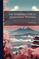 The Working Forces in Japanese Politics 1025232844 Book Cover
