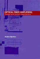 Optical Fiber Amplifiers: Design and System Applications (The Artech House Optoelectronics Library) 0890066590 Book Cover
