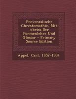 Provenzalische Chrestomathie: Mit Abriss Der Formenlehre Und Glossar 1017593809 Book Cover