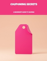 Couponing Secrets: A Beginner'S Guide To Savings B0FK3HDDNG Book Cover