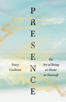 Presence: The Art of Being at Home in Yourself 1645471802 Book Cover