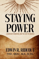 Staying Power: Leadership, Formation, and The Cost of Absence B0H4S8QRRV Book Cover