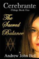 Cerebrante: Book One - The Sacred Balance 1999926463 Book Cover