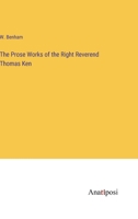 The Prose Works of the Right Reverend Thomas Ken 3382132710 Book Cover
