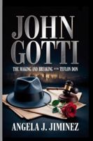 John Gotti: The Making and Breaking of the Teflon Don B0G49VTKZ4 Book Cover