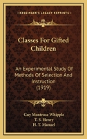 Classes For Gifted Children: An Experimental Study Of Methods Of Selection And Instruction 1436807883 Book Cover