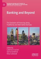 Banking and Beyond: The Evolution of Financing along Traditional and Alternative Avenues (Palgrave Macmillan Studies in Banking and Financial Institutions) 3030457516 Book Cover