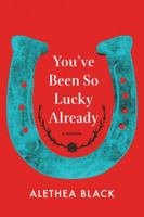 You've Been So Lucky Already: A Memoir 1503900592 Book Cover
