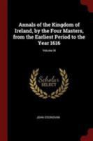 Annals of the Kingdom of Ireland, by the Four Masters, from the Earliest Period to the Year 1616, Volume III 935404106X Book Cover