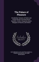 The Palace of Pleasure: Elizabethan Versions of Italian and French Novels from Boccaccio, Bandello, Cinthio, Straparola, Queen Margaret of Navarre, and Others 1357361424 Book Cover