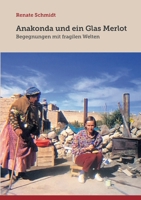 Anakonda und ein Glas Merlot: Begegnungen mit fragilen Welten 3756890236 Book Cover