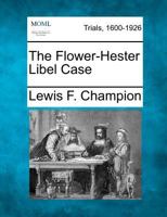 The Flower-Hester Libel Case 1275502059 Book Cover